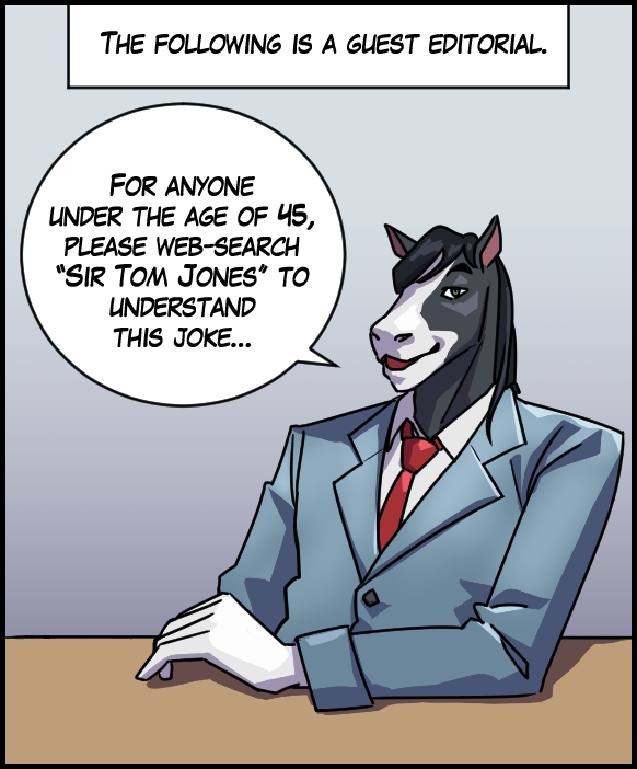 Banner “The following is a guest editorial.” Gabriel: “For anyone under the age of 45, please web-search ‘Sir Tom  Jones’ to understand this joke.”